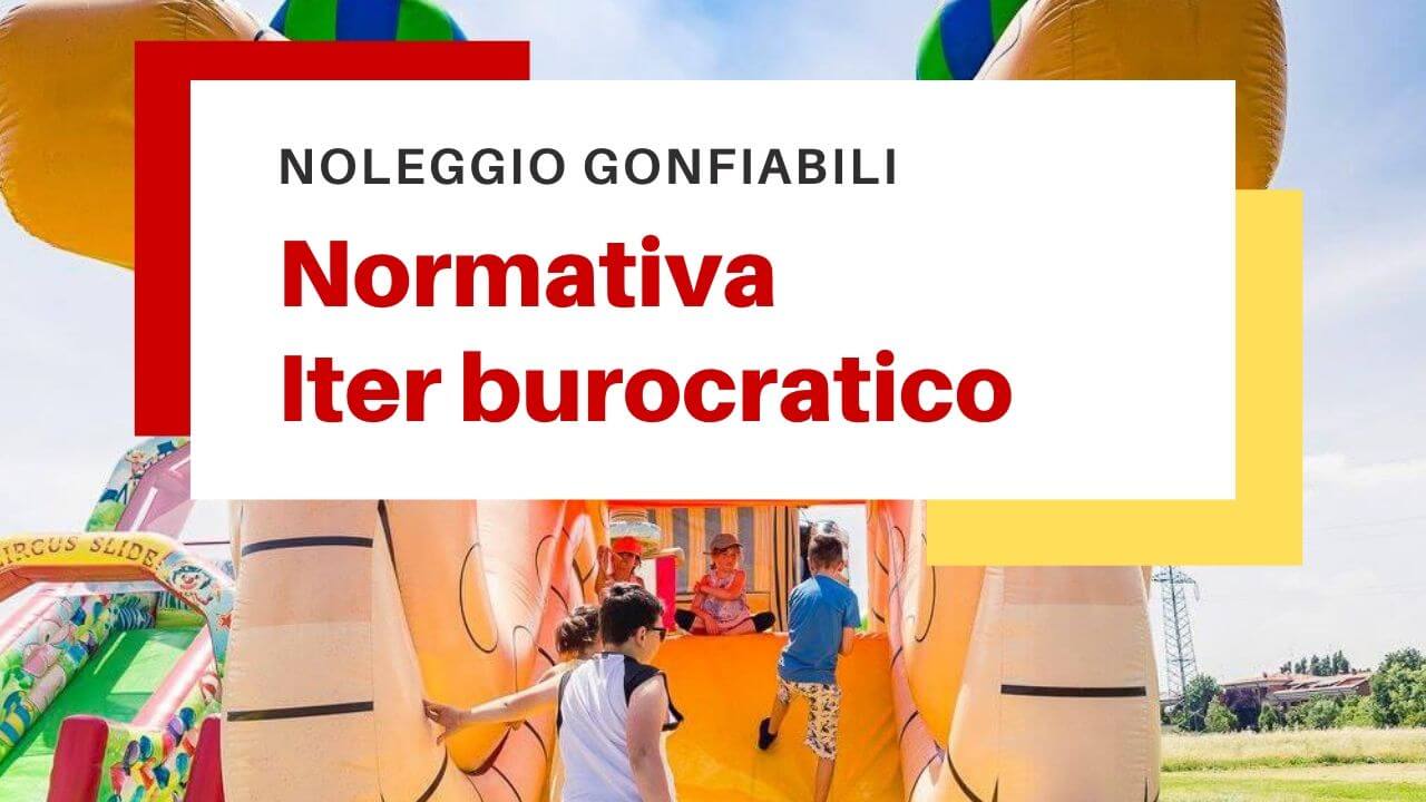 Noleggio Gonfiabili normativa iter burocratico
